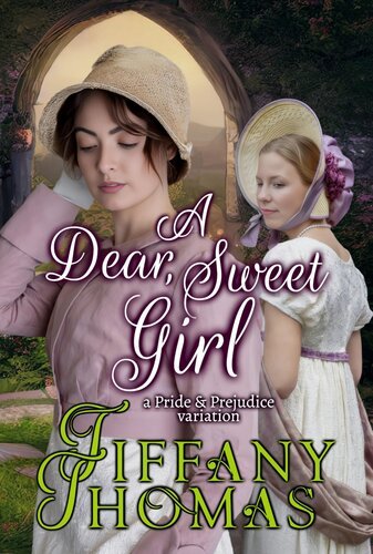 A Dear, Sweet Girl - A Pride & Prejudice Variation By Tiffany Thomas