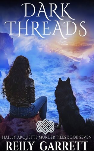 Dark Threads (Hailey Arquette Murder Files Book 7) By Reily Garrett