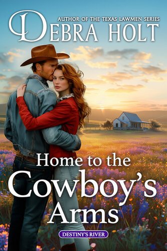 Home to the Cowboy's Arms (Destiny's River 01) By Debra Holt