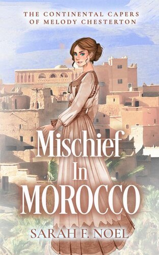 Mischief in Morocco - A Historical Romance Mystery (The Continental Capers of Melody Chesterton Book 2) By Sarah F. Noel