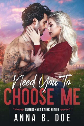 Need You To Choose Me (Bluebonnet Creek 02) By Anna B. Doe