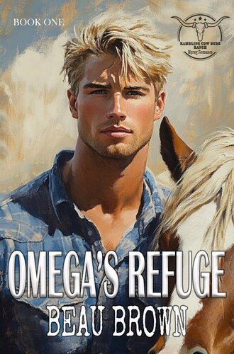 Omega's Refuge (Rambling Cow Dude Ranch 01) By Beau Brown