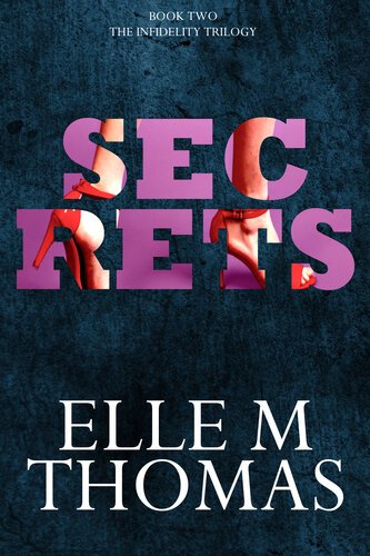 Secrets (The Infidelity Trilogy 02) By Elle M Thomas