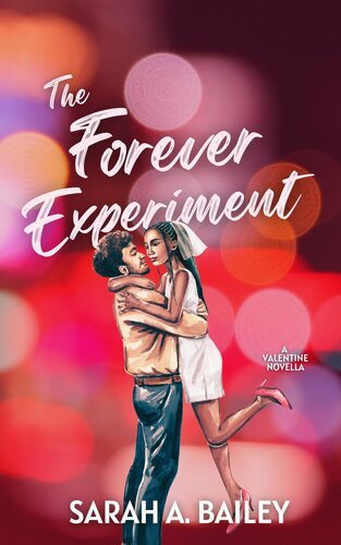 The Forever Experiment - A Valentine's Novella By Sarah A. Bailey