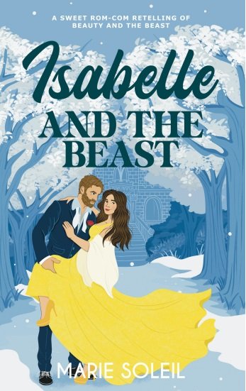 Isabelle and the Beast - A Sweet Rom-Com Retelling of Beauty and the Beast (Once Upon a RomCom Book 2) By Marie Soleil