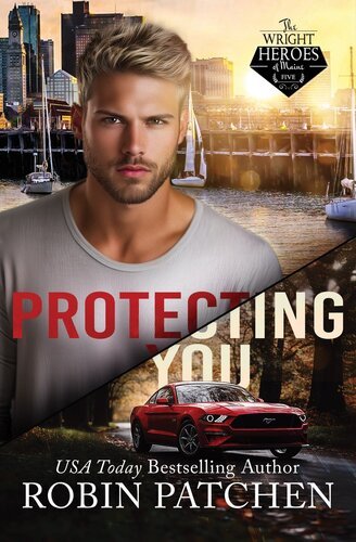 Protecting You (The Wright Heroes of Maine 05) By Robin Patchen