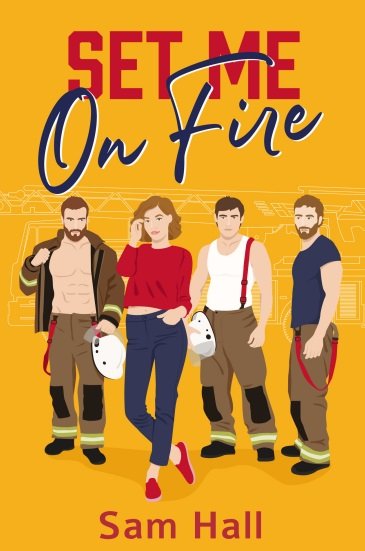 Set Me On Fire - A Why Choose Rom Com Romance By Sam Hall