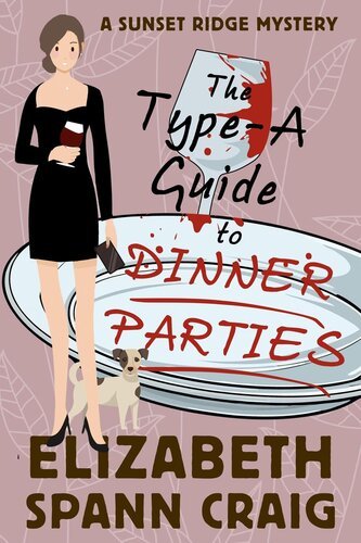 The Type-A Guide to Dinner Parties By Elizabeth Spann Craig